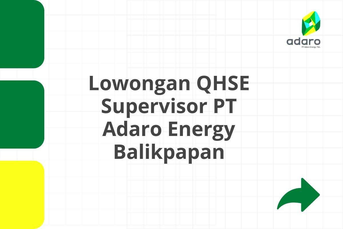 Lowongan QHSE Supervisor PT Adaro Energy Balikpapan