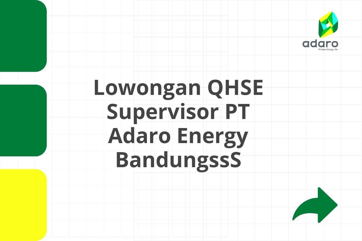 Lowongan QHSE Supervisor PT Adaro Energy BandungssS