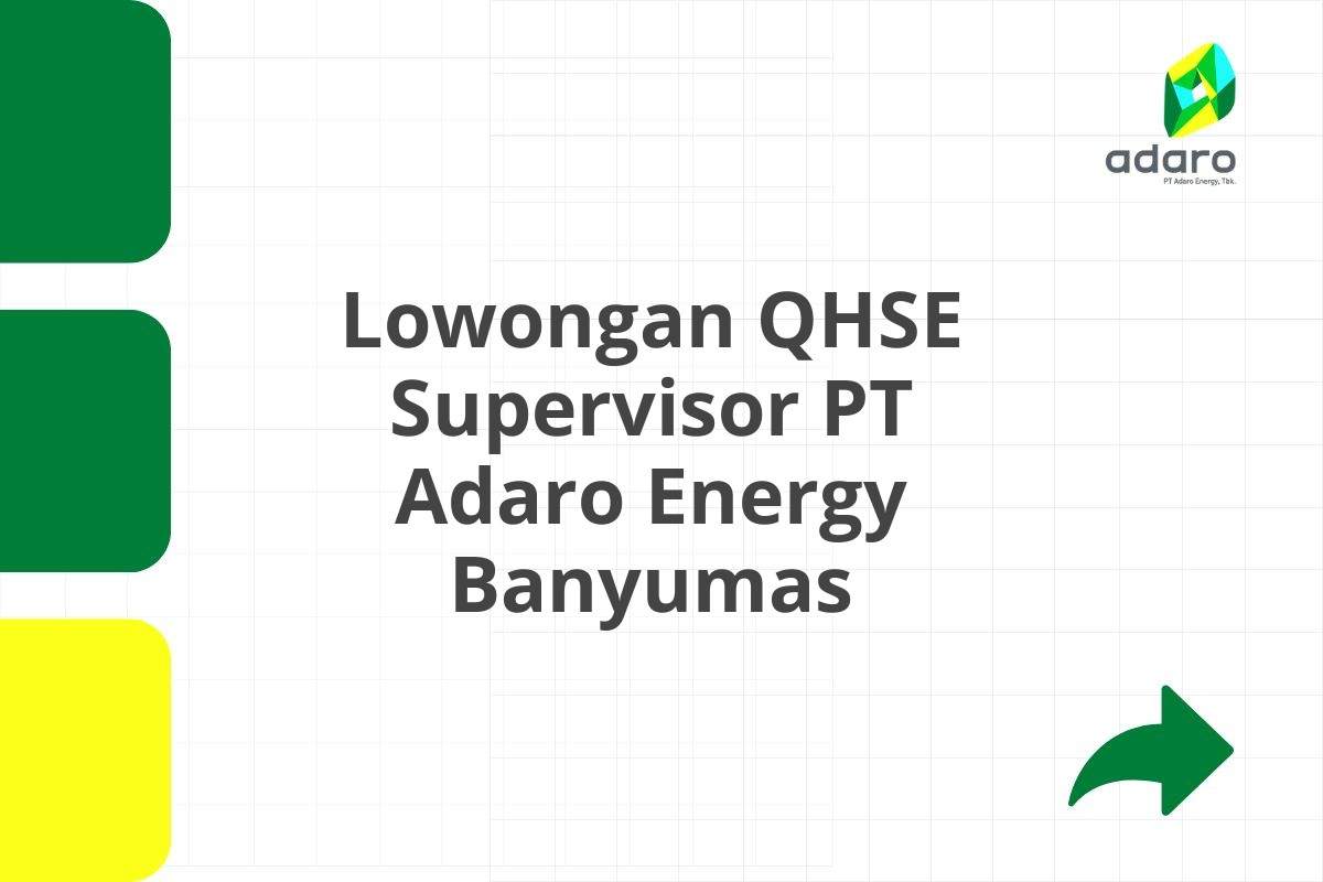 Lowongan QHSE Supervisor PT Adaro Energy Banyumas