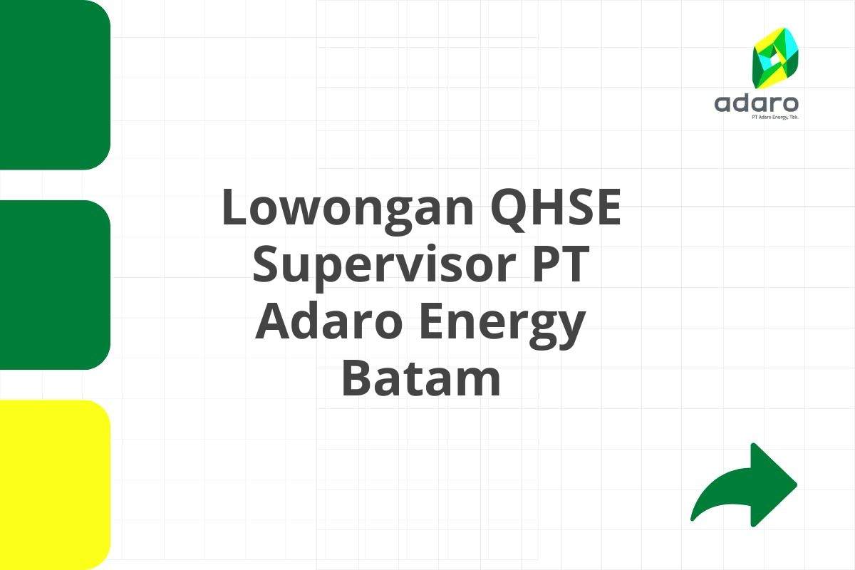 Lowongan QHSE Supervisor PT Adaro Energy Batam