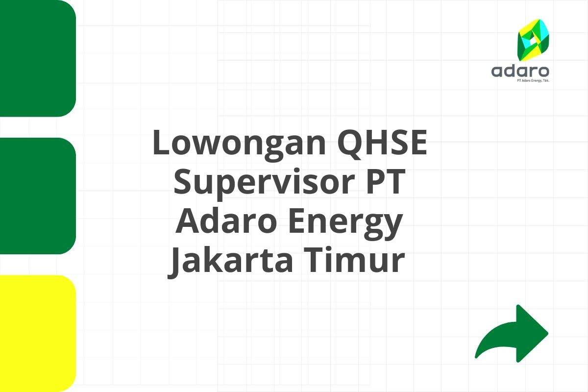 Lowongan QHSE Supervisor PT Adaro Energy Jakarta Timur