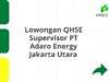 Lowongan QHSE Supervisor PT Adaro Energy Jakarta Utara