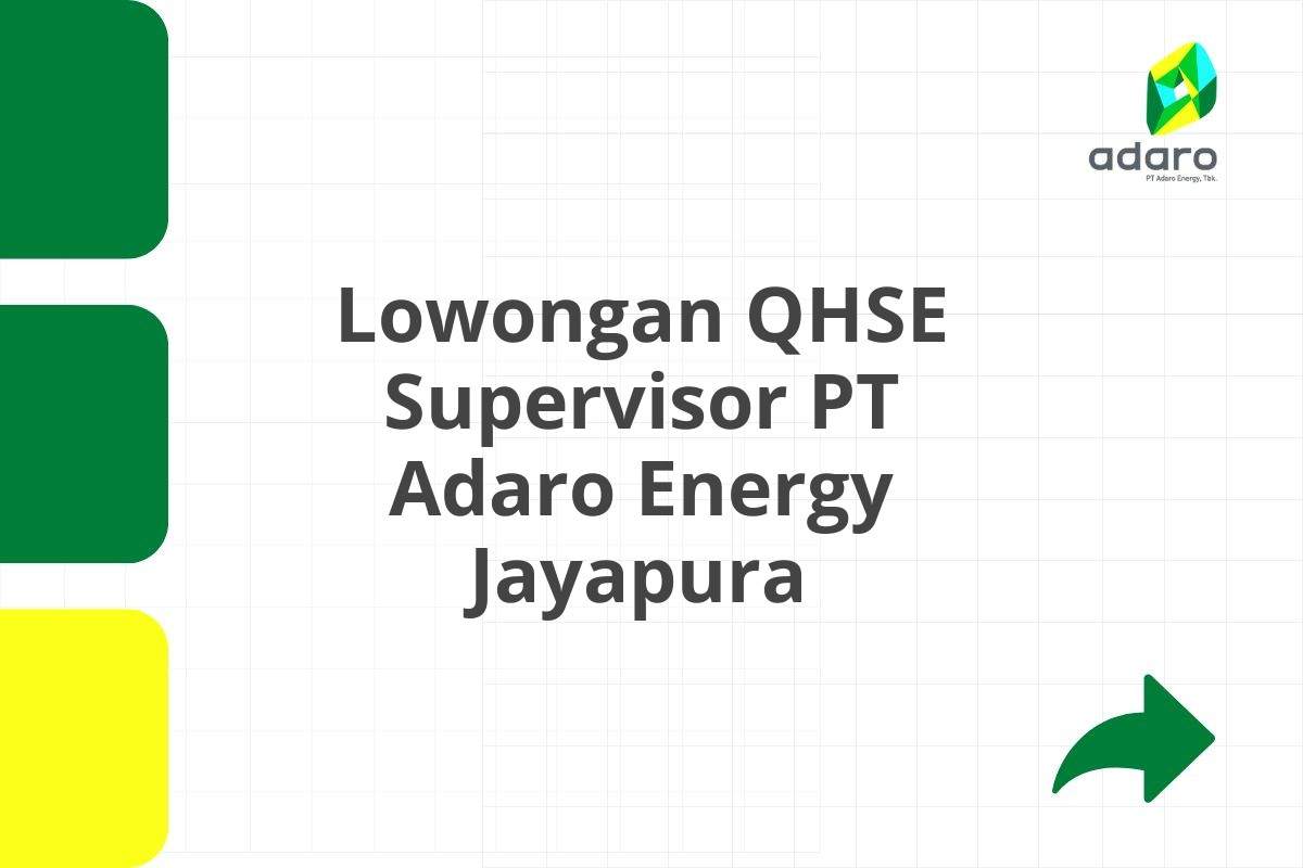 Lowongan QHSE Supervisor PT Adaro Energy Jayapura