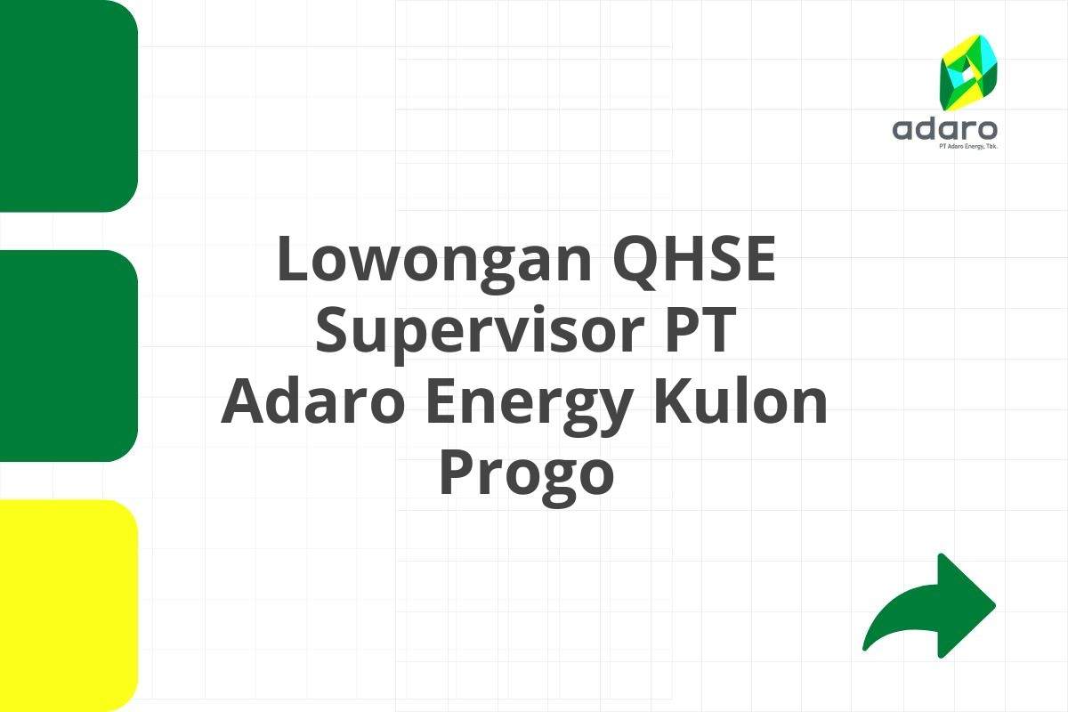 Lowongan QHSE Supervisor PT Adaro Energy Kulon Progo