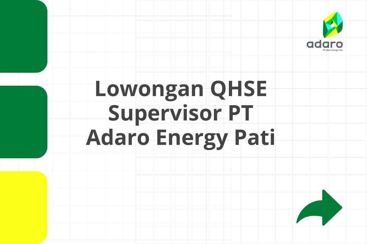 Lowongan QHSE Supervisor PT Adaro Energy Pati