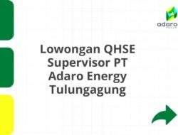 Lowongan QHSE Supervisor PT Adaro Energy Tulungagung