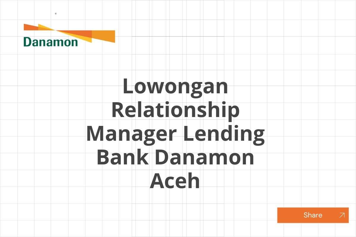 Lowongan Relationship Manager Lending Bank Danamon Aceh