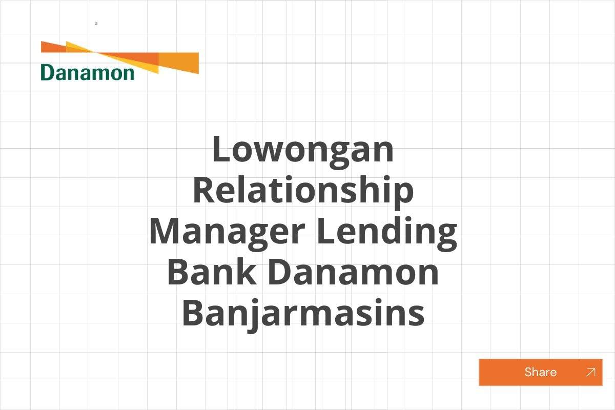 Lowongan Relationship Manager Lending Bank Danamon Banjarmasins