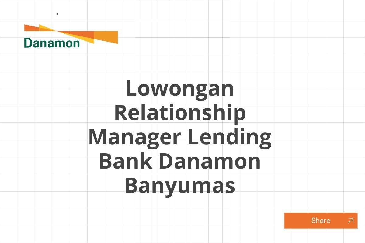 Lowongan Relationship Manager Lending Bank Danamon Banyumas