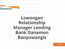 Lowongan Relationship Manager Lending Bank Danamon Banyuwangis