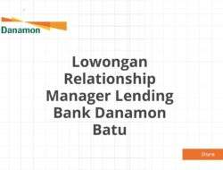 Lowongan Relationship Manager Lending Bank Danamon Batu