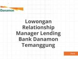 Lowongan Relationship Manager Lending Bank Danamon Temanggung