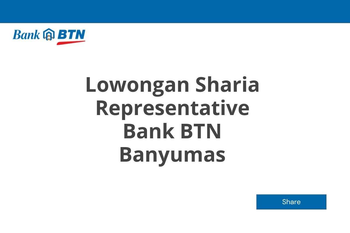 Lowongan Sharia Representative Bank BTN Banyumas