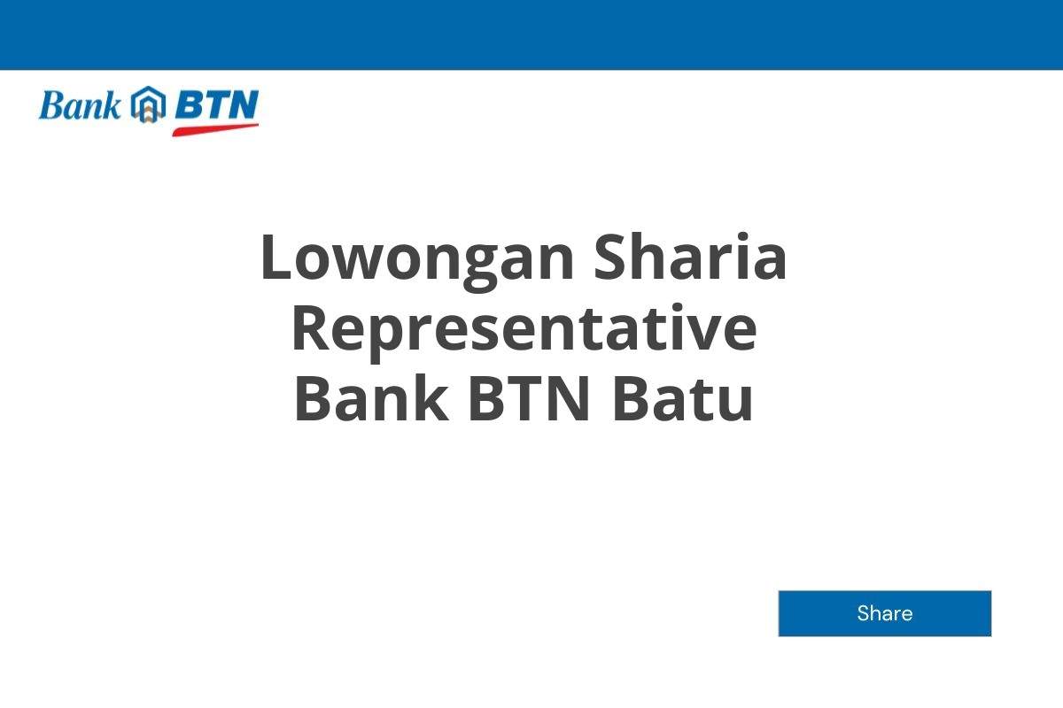 Lowongan Sharia Representative Bank BTN Batu