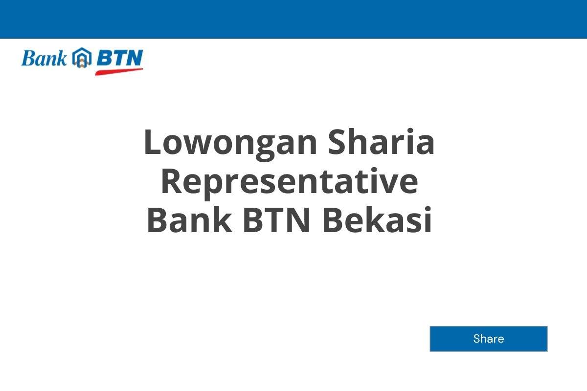 Lowongan Sharia Representative Bank BTN Bekasi