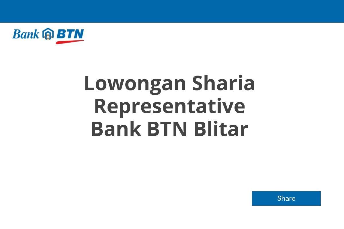 Lowongan Sharia Representative Bank BTN Blitar