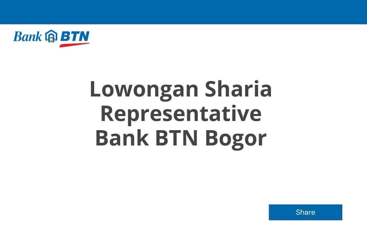 Lowongan Sharia Representative Bank BTN Bogor