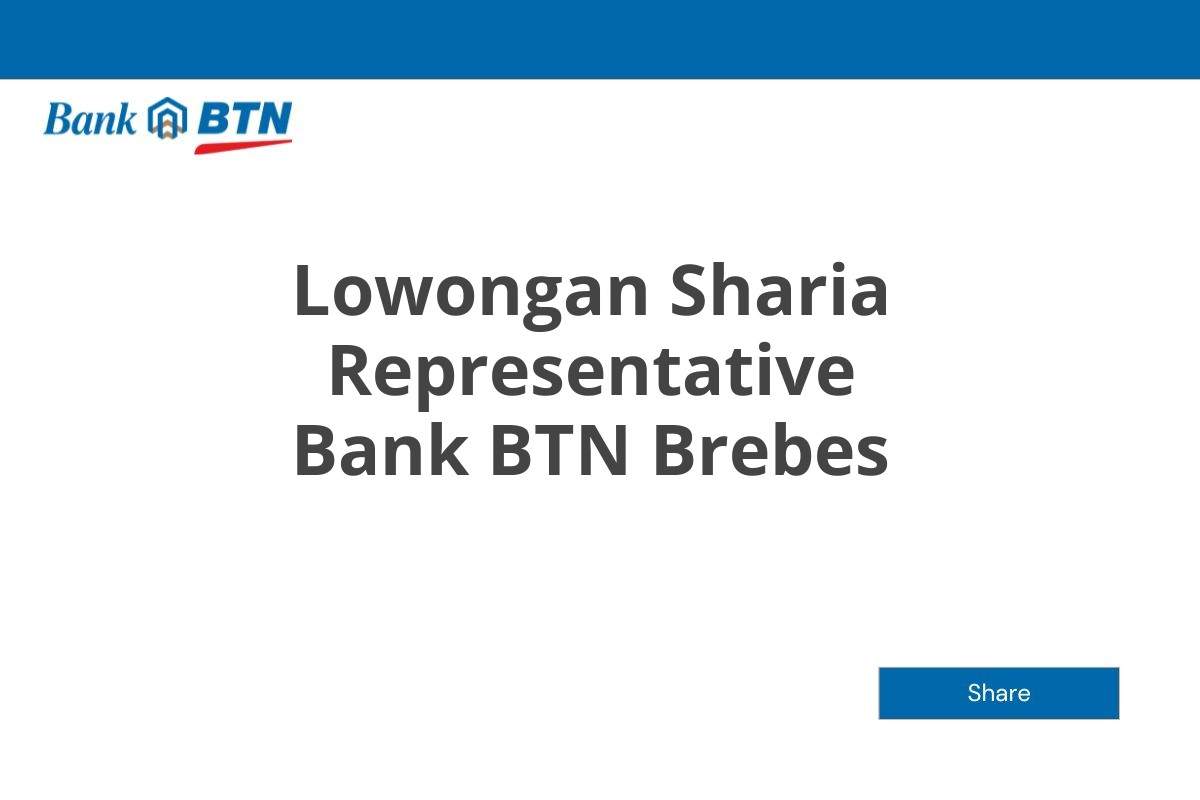 Lowongan Sharia Representative Bank BTN Brebes