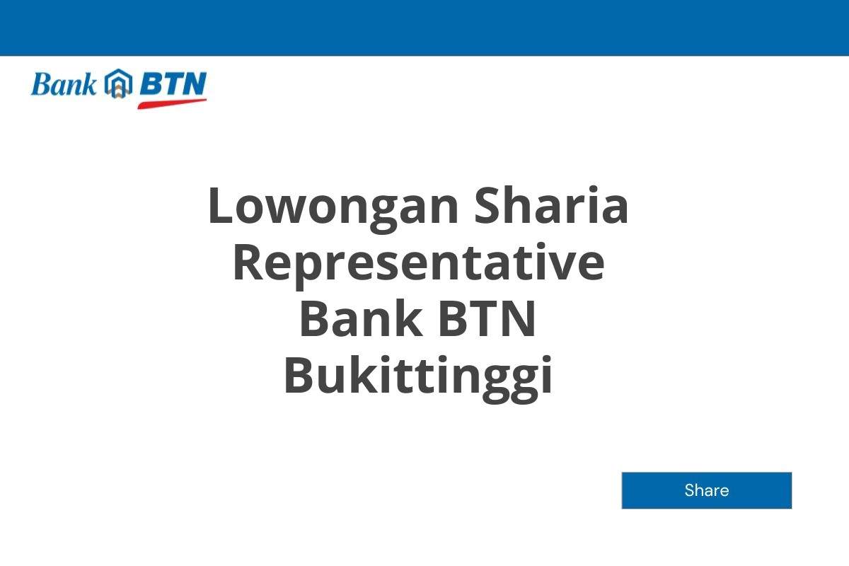 Lowongan Sharia Representative Bank BTN Bukittinggi