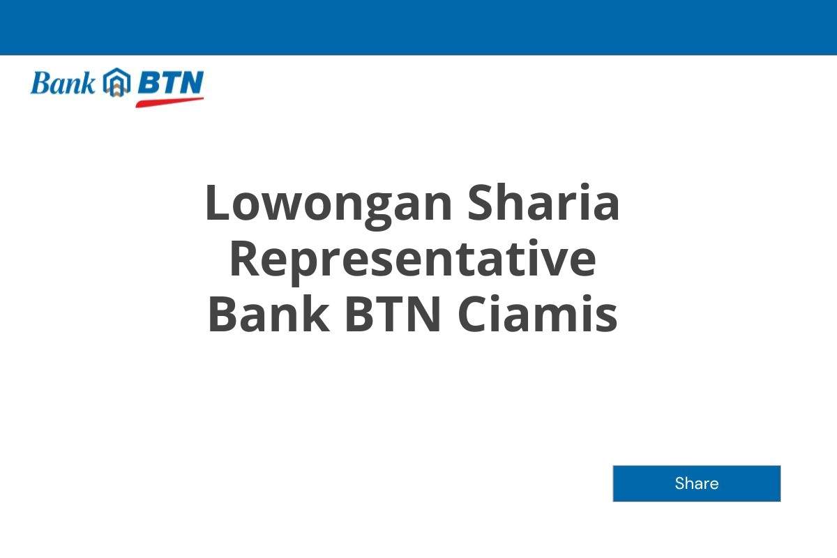 Lowongan Sharia Representative Bank BTN Ciamis