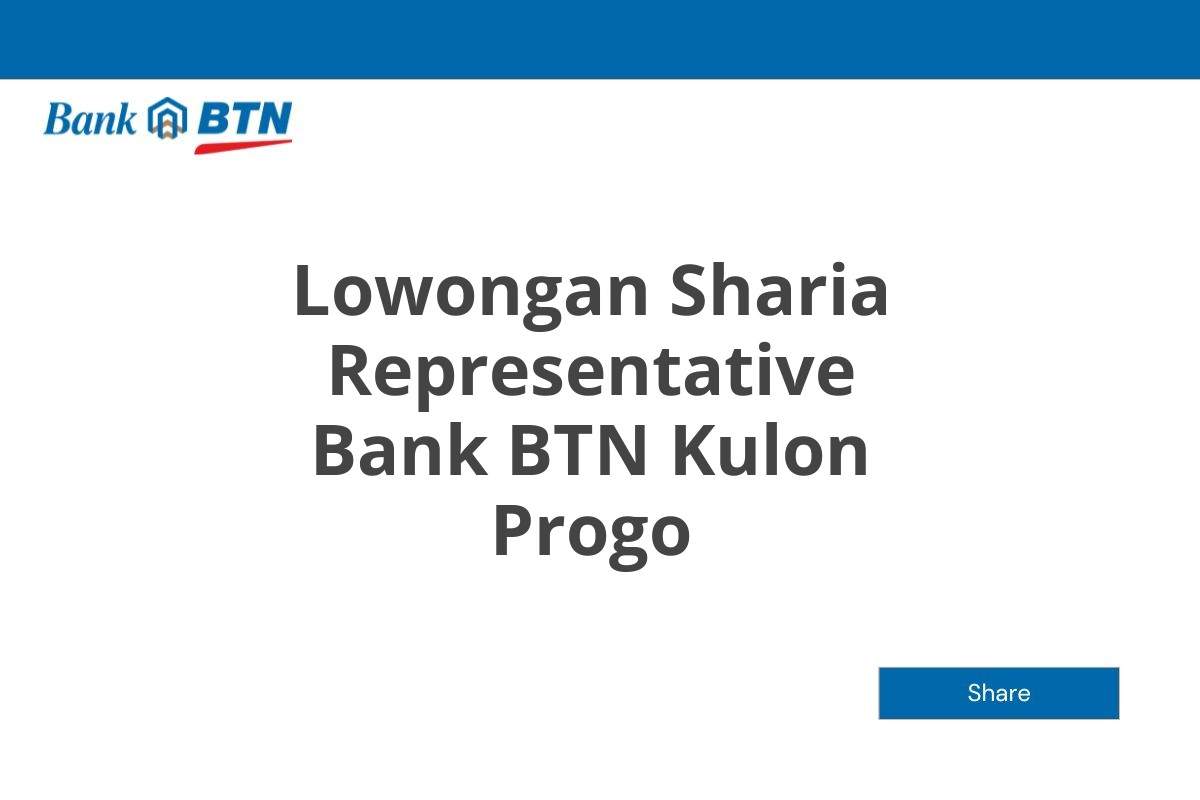 Lowongan Sharia Representative Bank BTN Kulon Progo