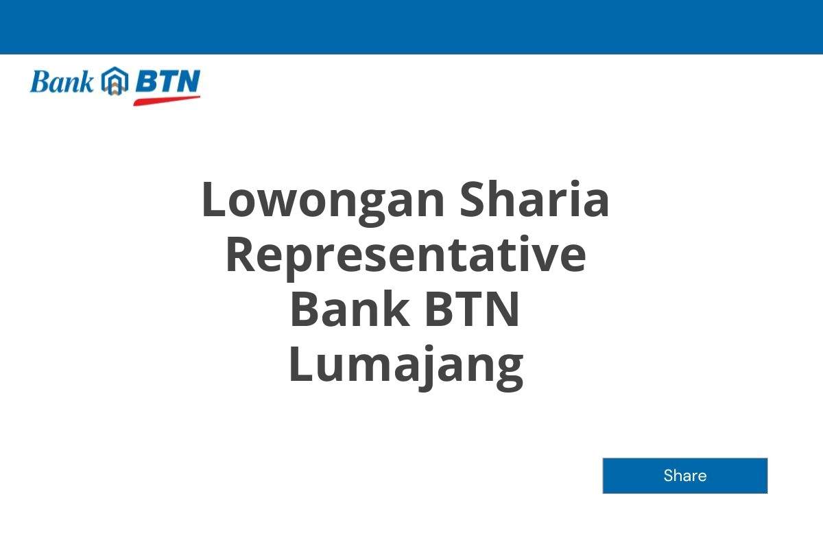 Lowongan Sharia Representative Bank BTN Lumajang