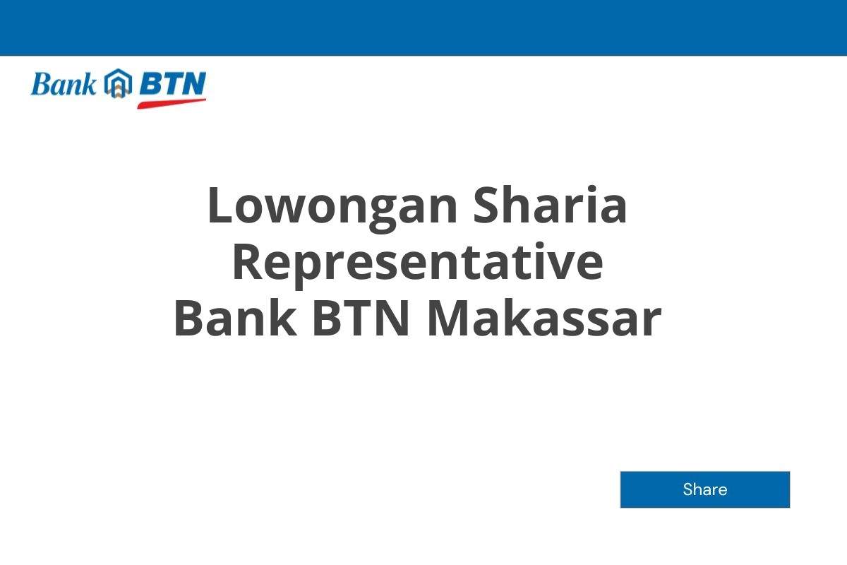 Lowongan Sharia Representative Bank BTN Makassar