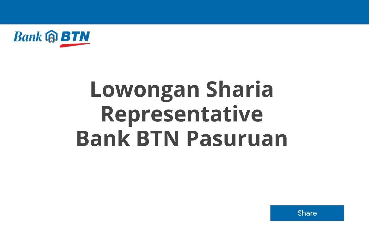 Lowongan Sharia Representative Bank BTN Pasuruan