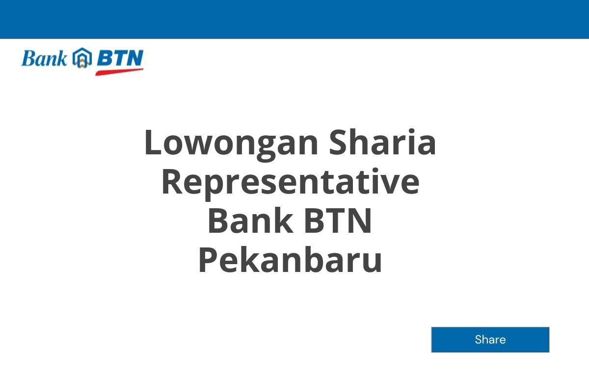 Lowongan Sharia Representative Bank BTN Pekanbaru