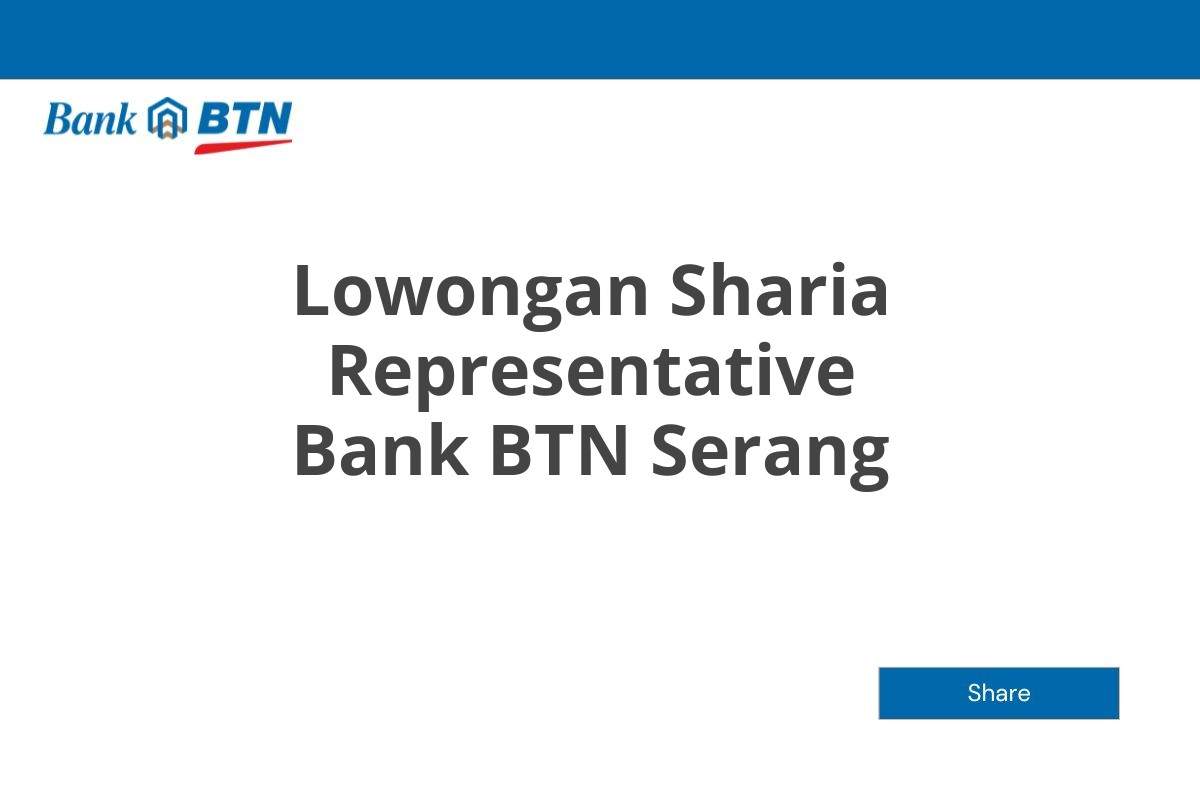 Lowongan Sharia Representative Bank BTN Serang