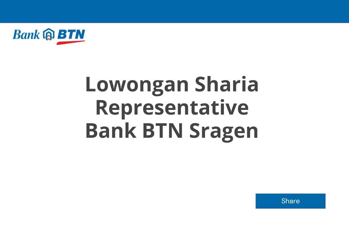 Lowongan Sharia Representative Bank BTN Sragen