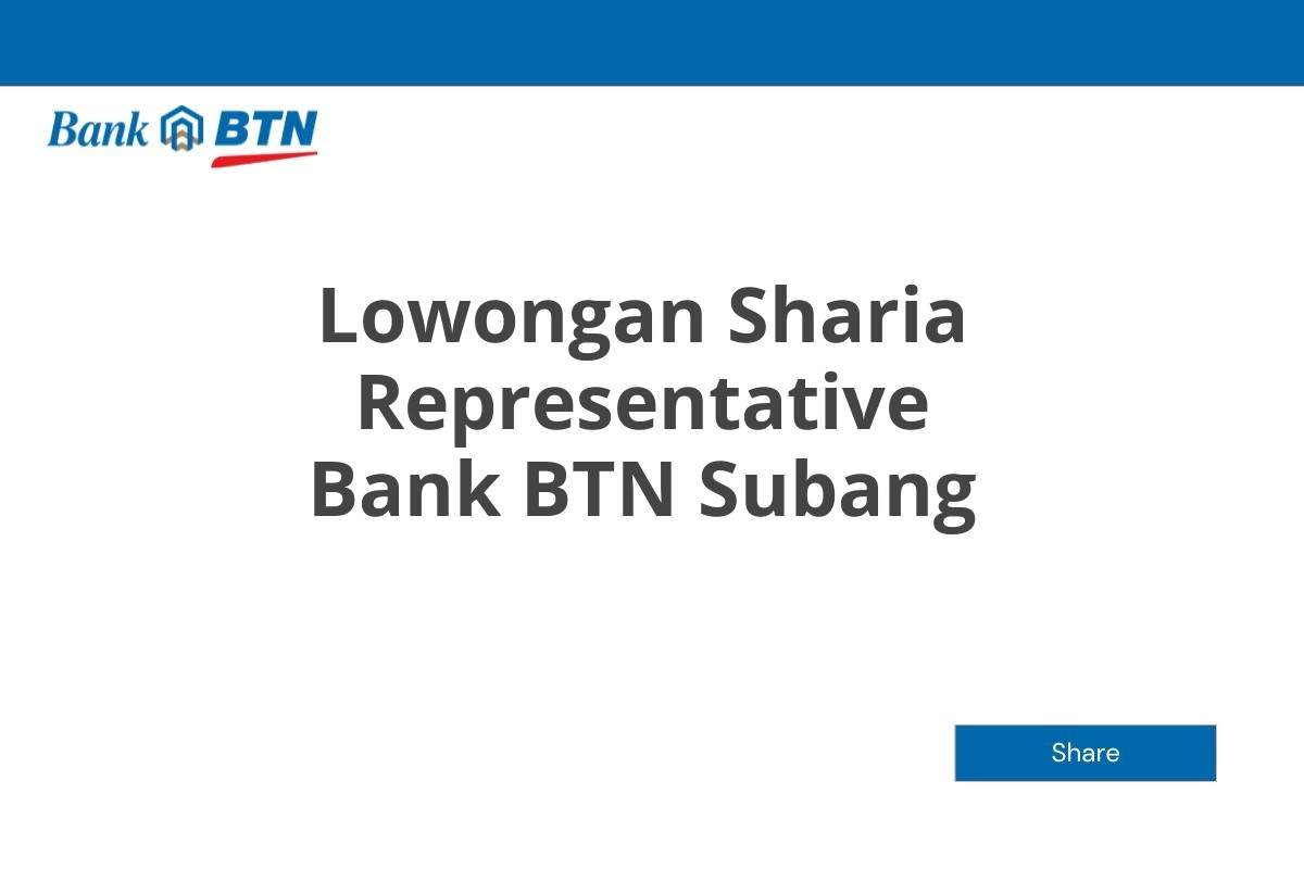 Lowongan Sharia Representative Bank BTN Subang