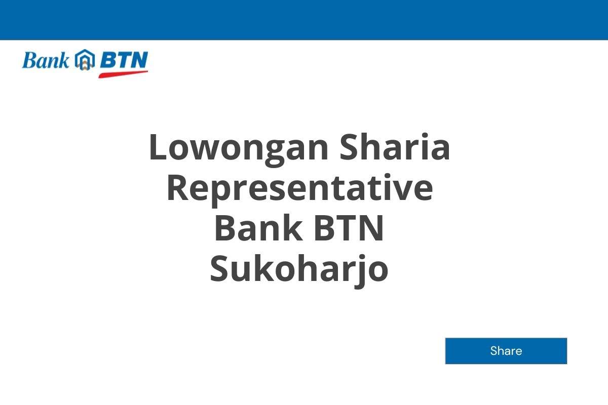 Lowongan Sharia Representative Bank BTN Sukoharjo