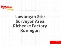 Lowongan Site Surveyor Area Richeese Factory Kuningan
