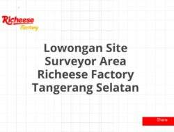 Lowongan Site Surveyor Area Richeese Factory Tangerang Selatan