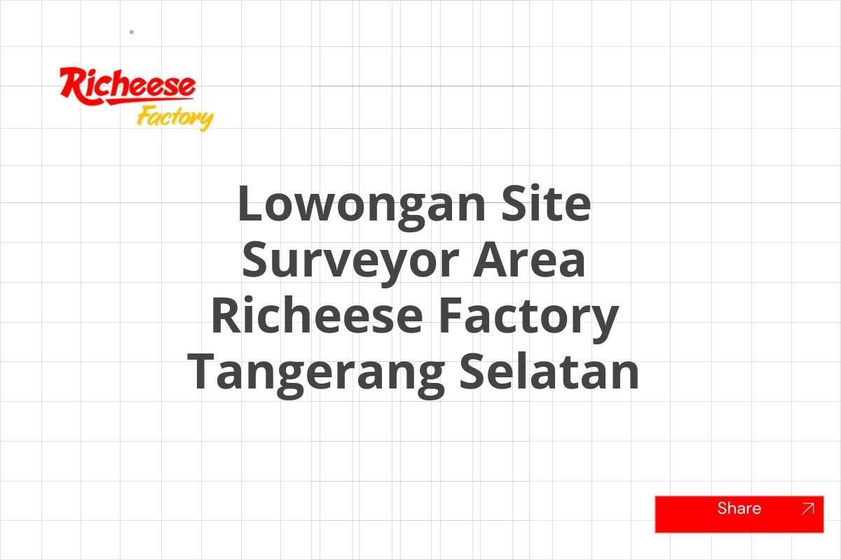 Lowongan Site Surveyor Area Richeese Factory Tangerang Selatan