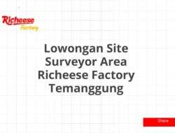 Lowongan Site Surveyor Area Richeese Factory Temanggung