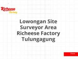 Lowongan Site Surveyor Area Richeese Factory Tulungagung