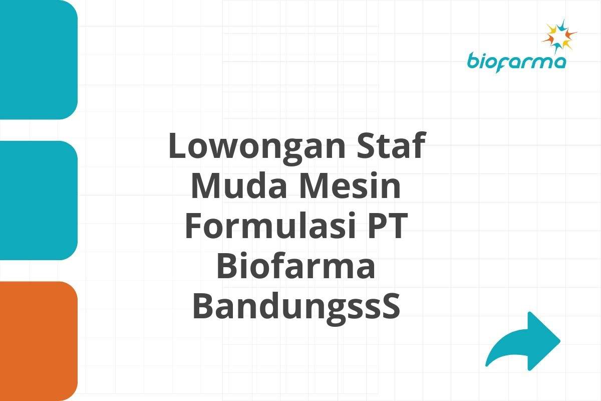 Lowongan Staf Muda Mesin Formulasi PT Biofarma BandungssS