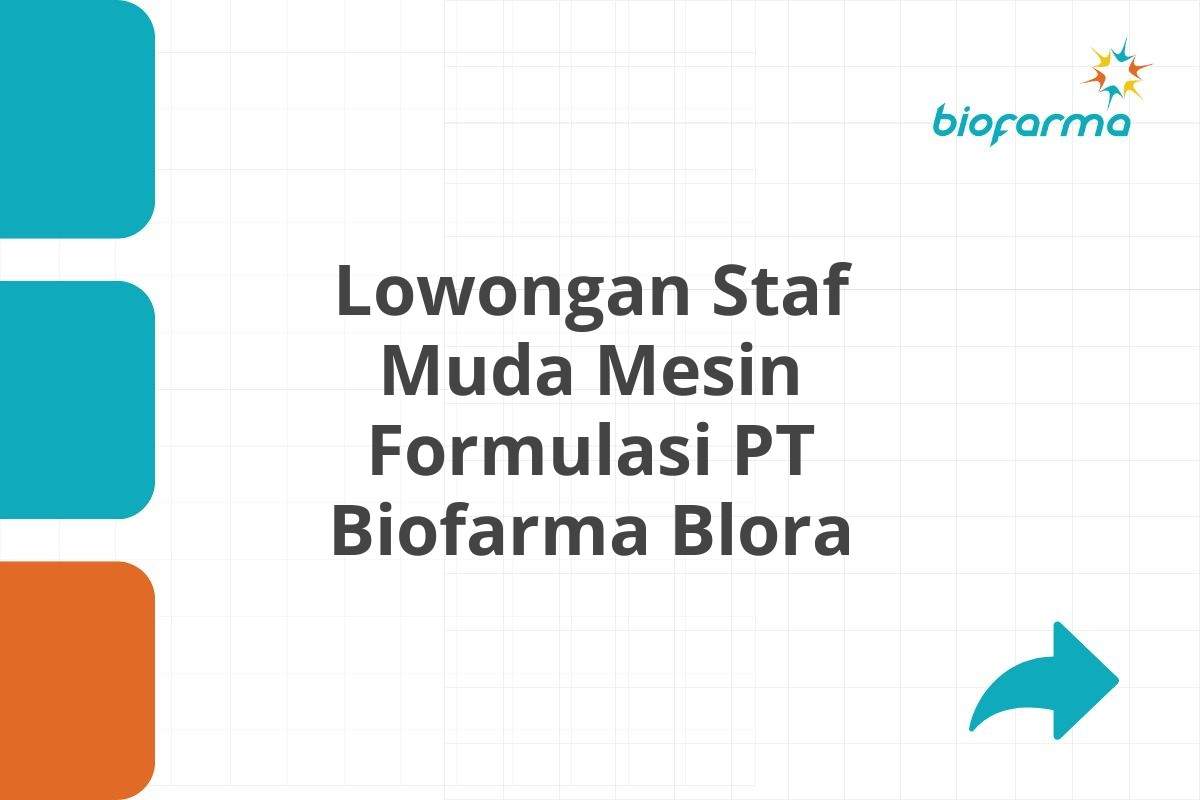 Lowongan Staf Muda Mesin Formulasi PT Biofarma Blora