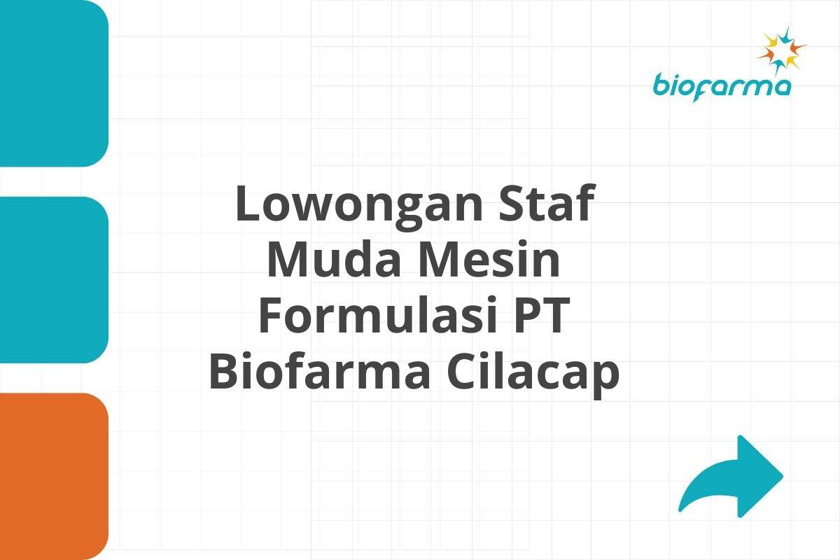 Lowongan Staf Muda Mesin Formulasi PT Biofarma Cilacap