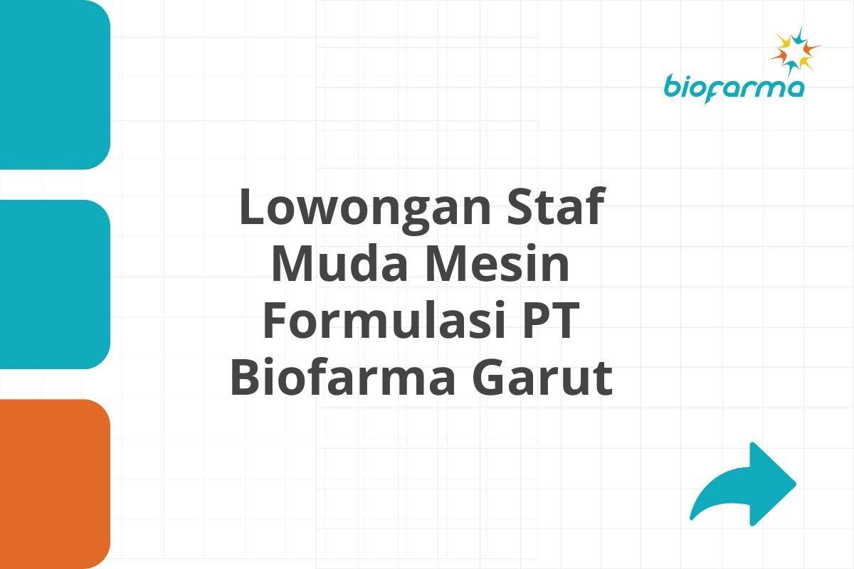 Lowongan Staf Muda Mesin Formulasi PT Biofarma Garut