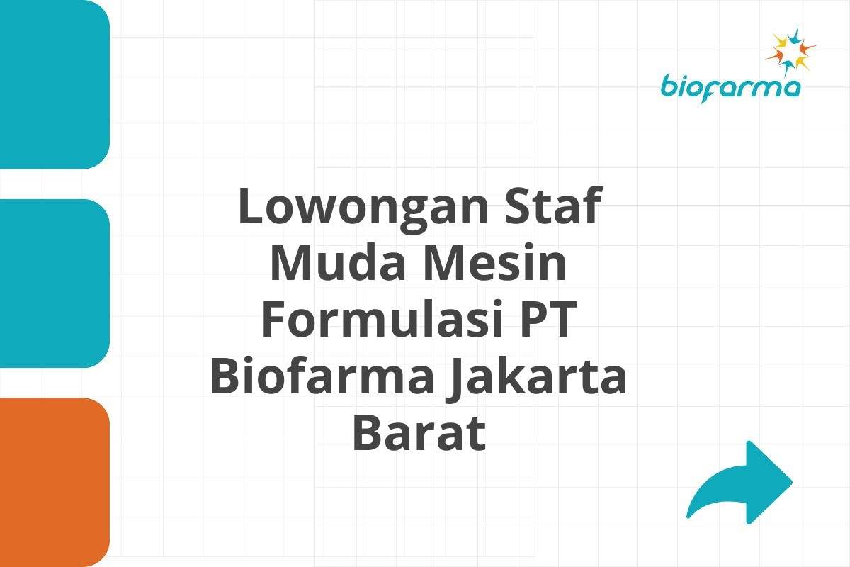 Lowongan Staf Muda Mesin Formulasi PT Biofarma Jakarta Barat