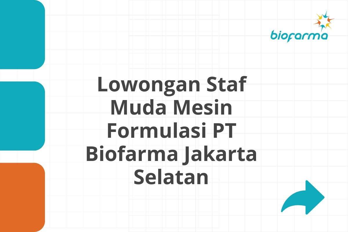 Lowongan Staf Muda Mesin Formulasi PT Biofarma Jakarta Selatan