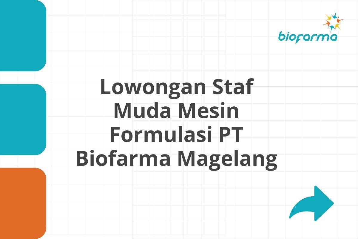 Lowongan Staf Muda Mesin Formulasi PT Biofarma Magelang