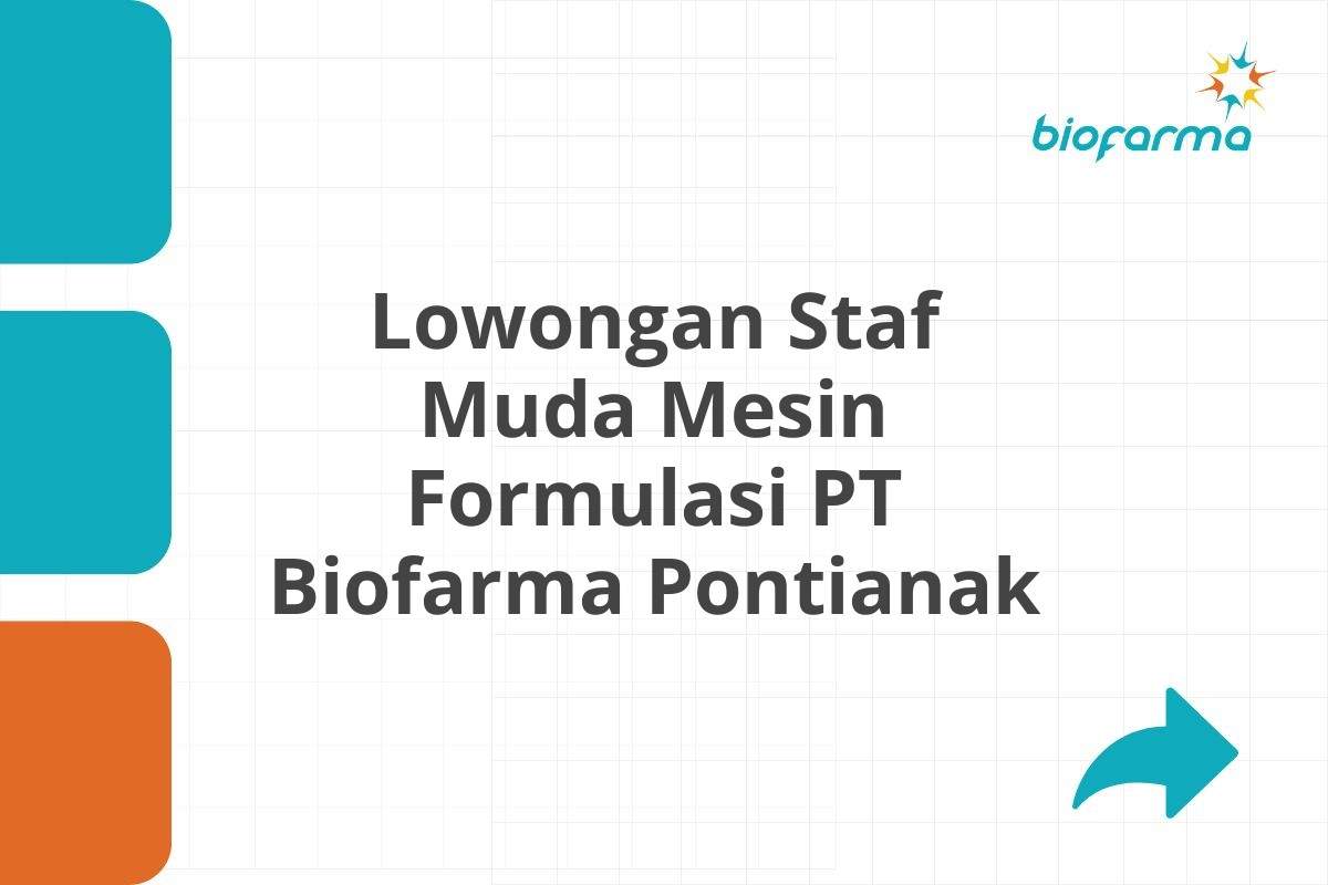 Lowongan Staf Muda Mesin Formulasi PT Biofarma Pontianak