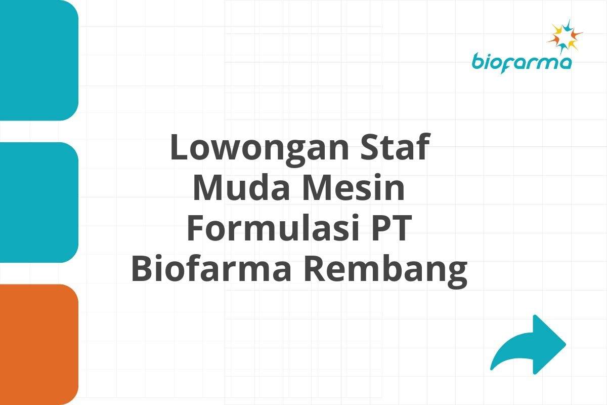 Lowongan Staf Muda Mesin Formulasi PT Biofarma Rembang