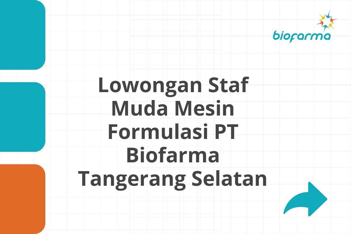 Lowongan Staf Muda Mesin Formulasi PT Biofarma Tangerang Selatan