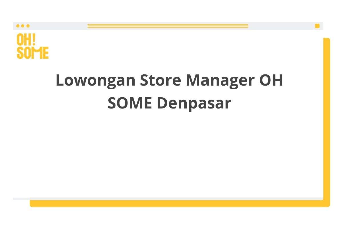 Lowongan Store Manager OH SOME Denpasar