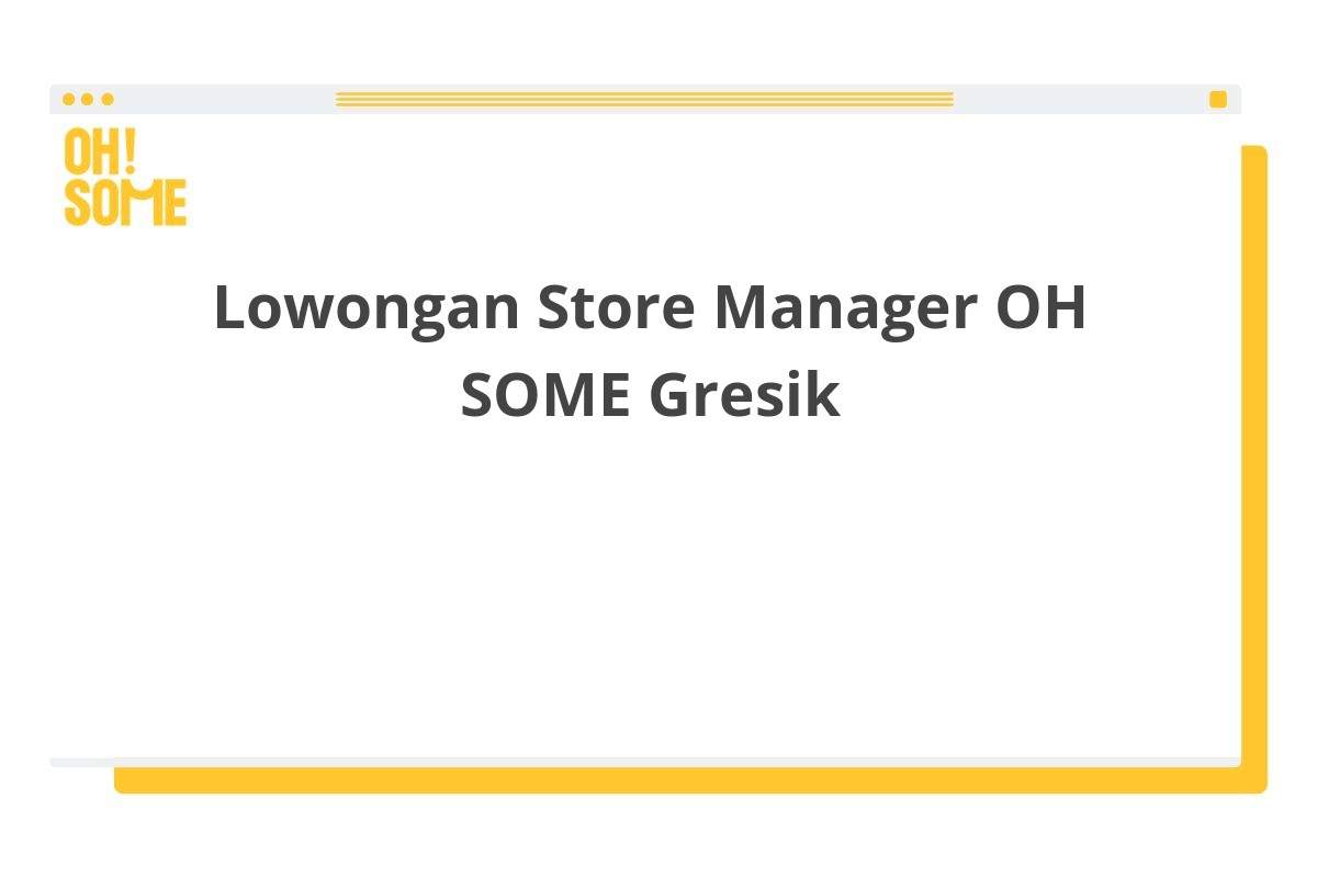 Lowongan Store Manager OH SOME Gresik